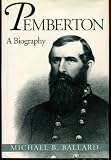 Pemberton: A Biography by Michael B. Ballard