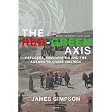 The Red-Green Axis: Refugees, Immigration and the Agenda to Erase America (Civilization Jihad Reader Series) (Volume 4)