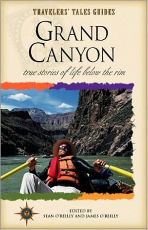 Grand Canyon True Stories Of Life Below The Rim Travelers Tales Guides O Reilly Sean O Reilly James Habegger Larry 0636920211341 Amazon Com Books