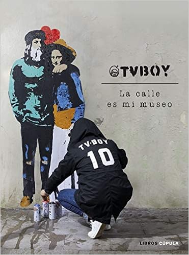 Tvboy La Calle Es Mi Museo Hobbies Spanish Edition Tvboy Salvatore Amazon Com Books