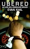 Ubered: My Life As A Rideshare Driver by Evan Kail