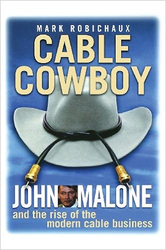 Cable Cowboy: John Malone and the Rise of the Modern Cable Business Cable Cowboy: John Malone and the Rise of the Modern Cable Business