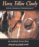 Horse, Follow Closely: Native American Horsemanship by GaWaNi PonyBoy