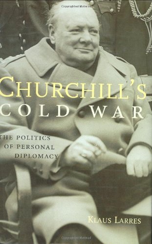 Churchill's Cold War: The Politics of Personal Diplomacy