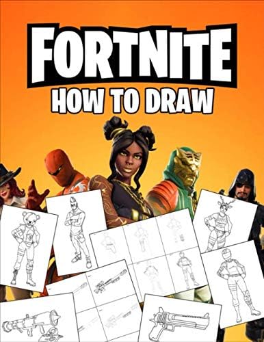 Fortnite How To Draw: How To Draw Fortnite Book. Fortnite Most Popular Characters and Weapons. Learn How To Draw With Easy Steps. Drawing Tutorial 2019 (Fortnite Books) Paperback – May 23, 2019