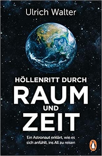 Hollenritt Durch Raum Und Zeit Ein Astronaut Erklart Wie Es Sich Anfuhlt Ins All Zu Reisen Amazon De Walter Ulrich Bucher