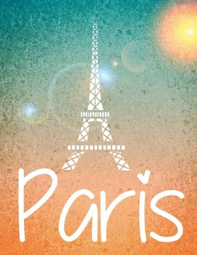 Paris: Eiffel Tower Design Notebook/Journal with 110 Lined Pages (8.5 x 11)