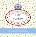 Life is Sweet: A Collection of Splendid Old-Fashioned Confectionery by Hope and Greenwood
