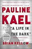 Pauline Kael: A Life in the Dark by 