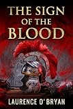 The Sign of The Blood (A Dangerous Emperor Book 1) by Laurence O'Bryan