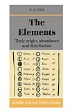 The Elements : Their Origin, Abundance, and Distribution, Cox, P. A., 019855298X