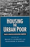 Housing the Urban Poor : A Guide to Policy and Practice in the South, , 1856493601