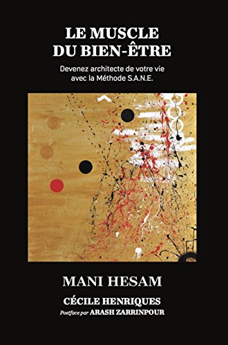 Le Muscle du Bien-Etre: Devenez architecte de votre vie avec la Méthode S.A.N.E. (French Edition) by Mani Hesam