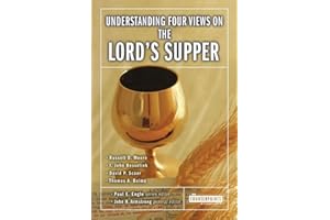 Understanding Four Views on the Lord's Supper (Counterpoints: Church Life)