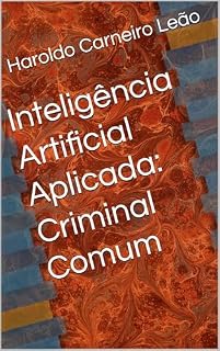 Livro Inteligência Artificial Aplicada: Criminal Comum (Manuais Práticos de IA Aplicada Livro 10)