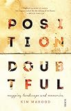Position Doubtful: mapping landscapes and memories by Kim Mahood