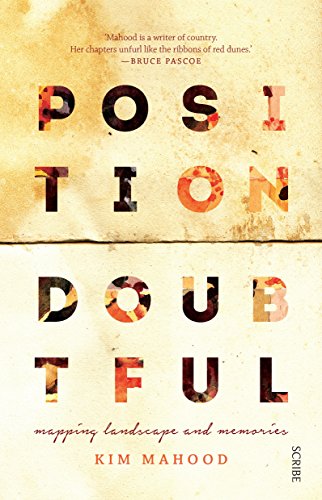Position Doubtful: mapping landscapes and memories by Kim Mahood
