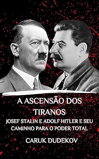 Livro A ascensão dos tiranos Josef Stalin e Adolf Hitler e seu caminho para o poder total: A biografia de seus primeiros anos. Uma análise do comunismo e do nacional-socialismo no Terceiro Reich.