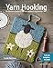 Yarn Hooking: 14 Fabulous Projects for The Modern Rug Hooker by 