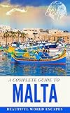 A Complete Guide to Malta by Beautiful World Escapes