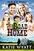 The Road Home: (Oregon Trail Series Book 4) by Katie Wyatt