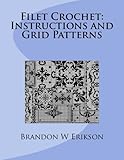 Filet Crochet: Instructions and Grid Patterns by Brandon W Erikson