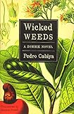 Wicked Weeds: A Zombie Novel by Pedro Cabiya, Jessica Ernst Powell