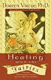 Healing With the Fairies: Messages, Manifestations, and Love from the World of the Fairies by Doreen Virtue