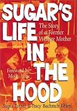 Sugar's Life in the Hood: The Story of a Former Welfare Mother