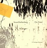 Susan Rothenberg - The Prints : A Catalogue Raisonne, Maxwell, Rachel R. and Lewison, Jeremy, 0944751008