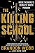 The Killing School: Inside the World's Deadliest Sniper Program by Brandon Webb, John David Mann