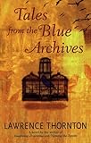 Front cover for the book Tales From the Blue Archives by Lawrence Thornton