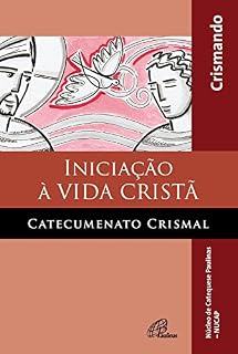 Livro Iniciação à vida cristã: catecumenato crismal: Crismando
