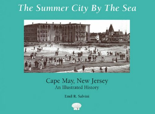 The Summer City by the Sea: Cape May, New Jersey--An Illustrated History