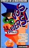 Vos papiers!-que faire face a la police by 