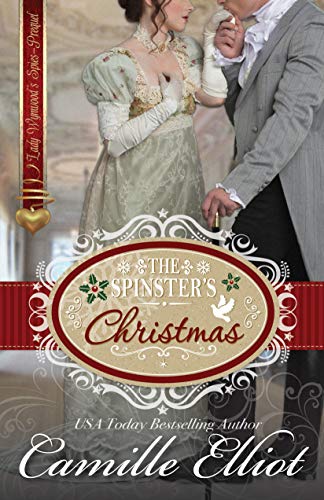 The Spinster's Christmas: Prequel to the Lady Wynwood's Spies series by Camille Elliot