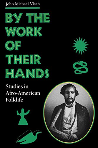 By the Work of Their Hands: Studies in Afro-American Folklife by John M. Vlach