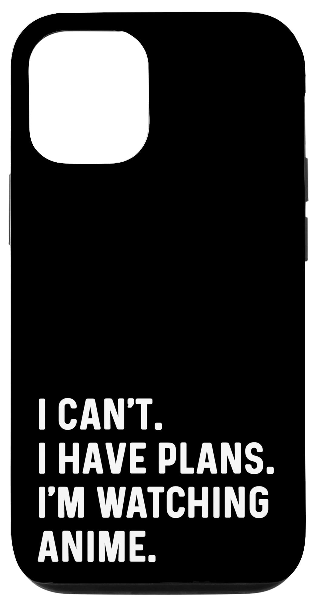 iPhone 15 I Can't I Have Plans Watching Anime - TV Show Japan Japanese Case