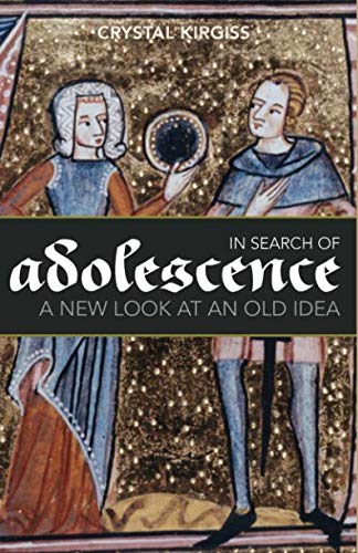 In Search of Adolescence: A New Look at an Old Idea by Crystal Kirgiss