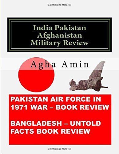 India Pakistan Afghanistan Military Review: Pakistan Air Force in 1971 and Lt Col Dalims Version of Bangladesh
