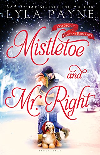 Mistletoe and Mr. Right: Two Stories of Holiday Romance by Lyla Payne
