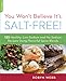 You Won't Believe It's Salt-Free: 125 Healthy Low-Sodium and No-Sodium Recipes Using Flavorful Spice by Robyn Webb