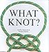 What Knot (Flexi cover series) by Geoffrey Budworth, Richard Hopkins