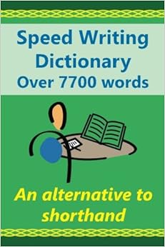 Speed Writing Dictionary Over 5800 Words an alternative to shorthand: Speedwriting dictionary from the Bakerwrite system, a modern alternative to ... English. US/international spelling edition.