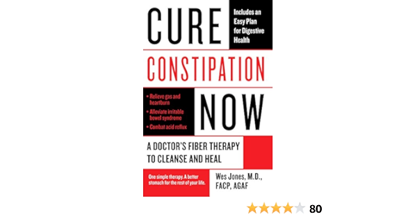 Cure Constipation Now A Doctor S Fiber Therapy To Cleanse And Heal Jones Wes 9780425227558 Amazon Com Books