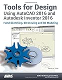 Tools for Design Using AutoCAD 2016 and Autodesk Inventor 2016