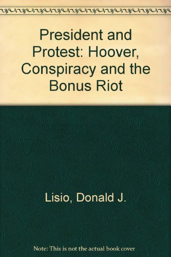 President and Protest: Hoover, Conspiracy and the Bonus Riot