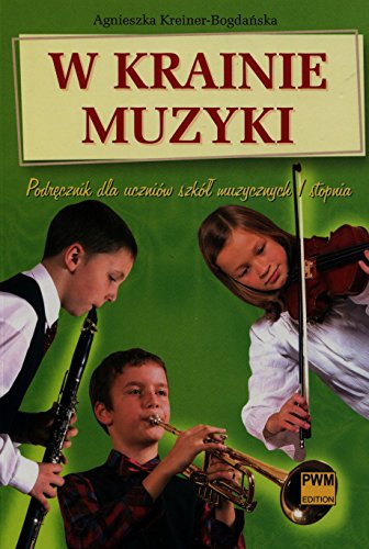 W krainie muzyki. Podrecznik dla uczniow szkol muzycznych I stopnia