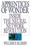Apprentices of Wonder: Inside the Neural Network Revolution