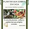 Livro A arte de plantar, colher e cuidar da sua própria comida.: Cultive legumes e vegetais em casa